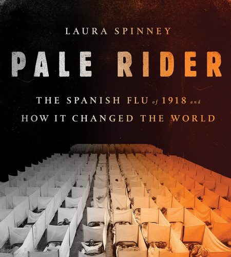 Pale Rider: The Spanish Flu of 1918 by Laura Spinney